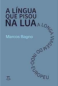 A Língua Que Pisou na Lua - A Longa Viagem do Indo-Europeu