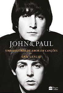 John & Paul: Uma História De Amor Em Canções – Os Bastidores Da Parceria Entre Os Gênios Dos Beatles