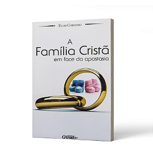FAMILIA EM FACE DA APOSTASIA - ELIAS CARDOSO