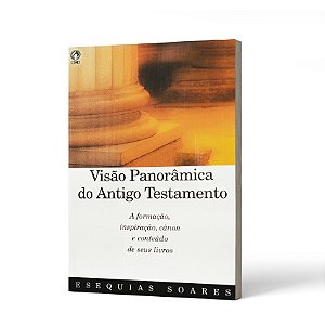 VISAO PANORAMICA DO ANTIGO TESTAMENTO - SOARES, ESEQUIAS