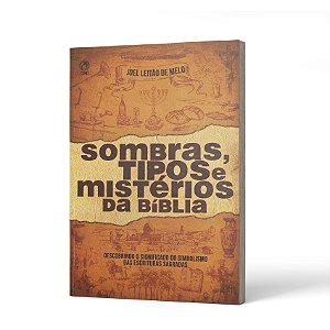 SOMBRAS TIPOS MISTERIOS DA BIBLIA - JOEL LEITÃO DE MELO