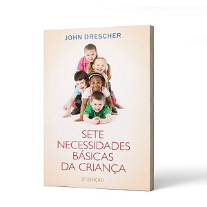SETE NECESSIDADES BASICA DE CRIANÇA 3ª Edição - JOHN M. DRESCHER