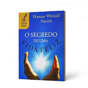 SEGREDO DE UMA VIDA FELIZ (O) - HANNA WHITHALL SMITH