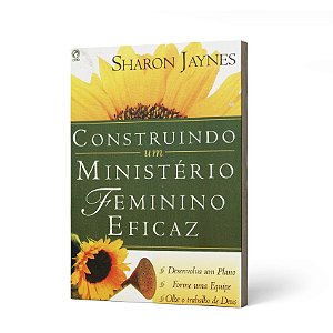CONSTRUINDO UM MINISTERIO FEMININO EFICAZ - JAYNES, SHARON