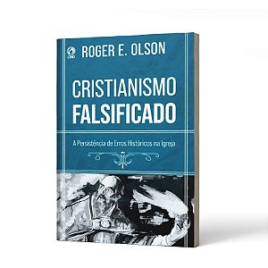 CRISTIANISMO FALSIFICADO (CPAD) - ROGER E. OLSON