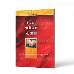 Livro A Dama, Seu Amado E Seu Senhor - T. D. Jakes