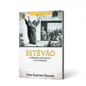 ESTEVAO O PRIMEIRO APOLOGISTA DO EVANGELH - CIRO SANCHES ZIBORDI