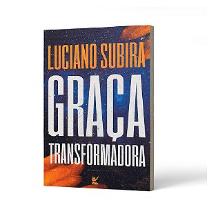 GRACA TRANSFORMADORA - LUCIANO SUBIRÁ