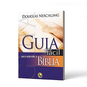 GUIA FACIL PARA ENTENDER A BIBLIA - DOUGLAS NESCHLING