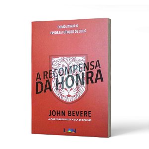 RECOMPENSA DA HONRA, A - JOHN BEVERE