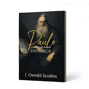 PAULO - UMA VISAO DE LIDERANCA DINAMICA - J.OSWALD SANDERS