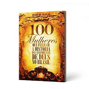 100 MULHERES QUE FIZERAM A HISTORIA...AD BRASIL - ISMAEL DE ARAUJO