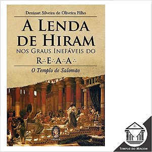 A Lenda de Hiram nos Graus Inefáveis no REAA