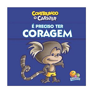 Construindo o Caráter É Preciso Ter Coragem