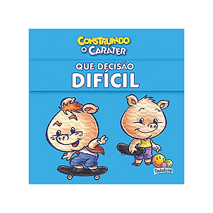 Coleção Construindo o Caráter - Que Decisão Difícil Todolivro