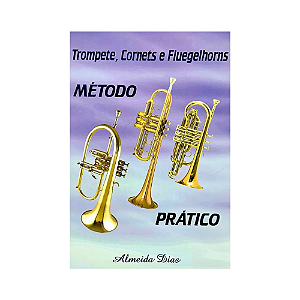 MÉTODO PARA TROMPETE, CORNETS E FLUGELHORNS ALMEIDA DIAS