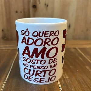 Caneca Simples Eu só quero, adoro, amo, gosto, só penso curto e desejo você