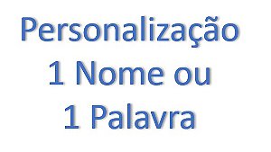 Personalização 1 Palavra ou 1 Nome