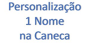 Personalização 1 Nome na Caneca