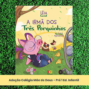 Adoção "A irmã dos três porquinhos" - Colégio Mãe de Deus - Pré 1 Educação Infantil (inclui atividade com a autora Léia Cassol)