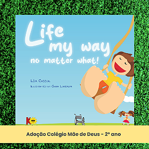 Adoção "Life my way no matter what" - Colégio Mãe de Deus - 2º ano (inclui atividade com a autora Léia Cassol)