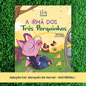 Adoção A irmã dos três porquinhos - Col. Marquês do Herval - Mat.I Educação Infantil (inclui atividade com a autora Léia Cassol)