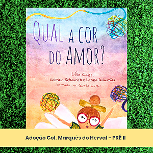 Adoção Qual a cor do amor - Col. Marquês do Herval - Pré II - EI (inclui atividade com a autora Léia Cassol)