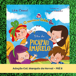 Adoção A Menina do Cabelo Roxo em O sítio do pica-pau amarelo - Col. Marquês do Herval - Pré II - EI (inclui atividade com a autora Léia Cassol)
