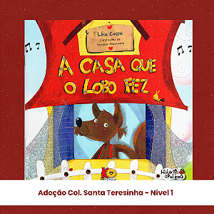 Adoção A Casa que o lobo fez - Nível I - Col. Santa Teresinha - SAP (inclui atividade com a autora Léia Cassol)