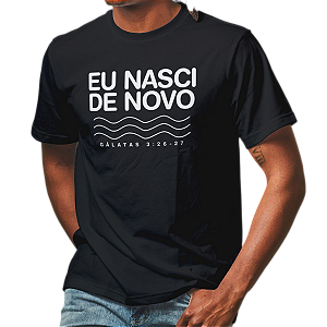 Camiseta Batismo Evangélico Eu Nasci de Novo Gálatas 5