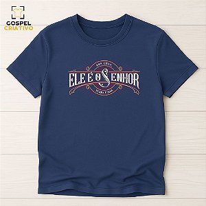 Camiseta Cristã Evangélica Ele é o Senhor