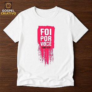 Camiseta Cristã Evangélica Foi Por Você
