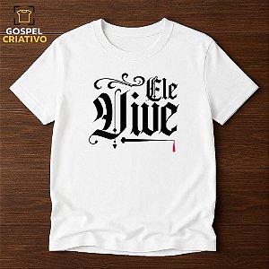 Camiseta Cristã Evangélica Ele Vive