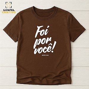 Camiseta Cristã Evangélica Foi Por Você