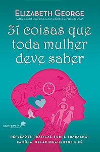 31 Coisas que Toda Mulher Deve Saber - Elizabeth George