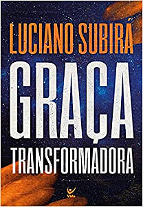 Graça Transformadora - Luciano Subirá