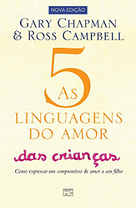 As Cinco Linguagens do Amor das Crianças - Gary Chapman e Ross Campbell