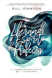 Liberando o Espírito de Profecia - Bill Johnson