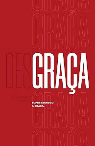 DESGRAÇA - ONDE ABUNDOU O PECADO, SUPERABUNDOU A GRAÇA