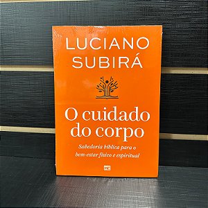 Cuidado do Corpo - Luciano Subirá