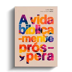 A vida biblicamente próspera - Carlito Paes