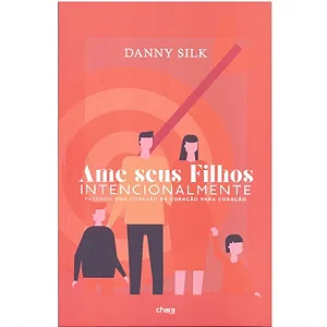 Ame seus filhos intencionalmente - Danny Silk