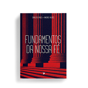 Fundamentos da nossa fé - Carlito Paes e Andrei alves