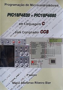LIVRO Programação De Microcontroladores Pic18f4520 E Pic18f4550  em Linguagem C com Compilador CCS - 2ª Edição