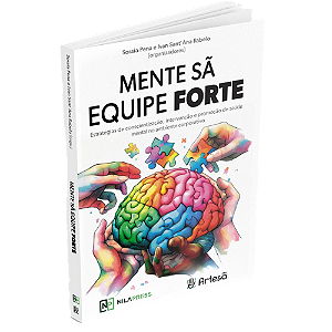 MENTE SÃ EQUIPE FORTE - Estratégias de Conscientização, Intervenção e Promoção de Saúde Mental no Ambiente Corporativo.