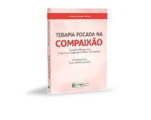 TERAPIA FOCADA NA COMPAIXÃO- Guia para Terapeutas Cognitivo-Comportamentais e Contextuais