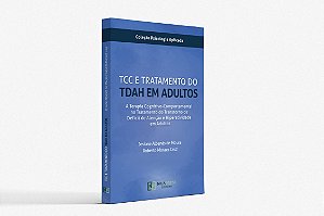TCC e Tratamento do TDAH em Adultos - A Terapia Cognitivo-Comportamental como modelo de intervenção estruturada