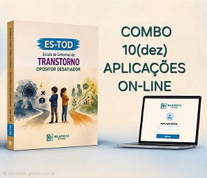 COMBO 10 (DEZ) APLICAÇÕES ONLINE - Escala de Sintomas de Transtorno Opositor Desafiador - ES-TOD - APLICAÇÃO ONLINE