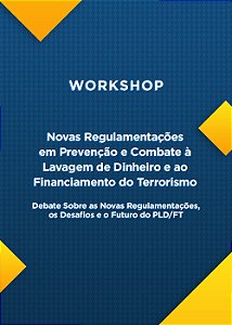 Workshop: Novas regulamentações em PLD/FT