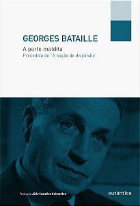 A PARTE MALDITA - PRECEDIDA DE “A NOÇÃO DE DISPÊNDIO”